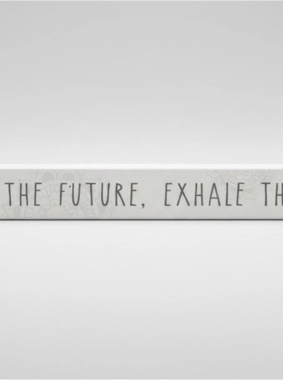 Inhale the Future Exhale the Past Quote Sign